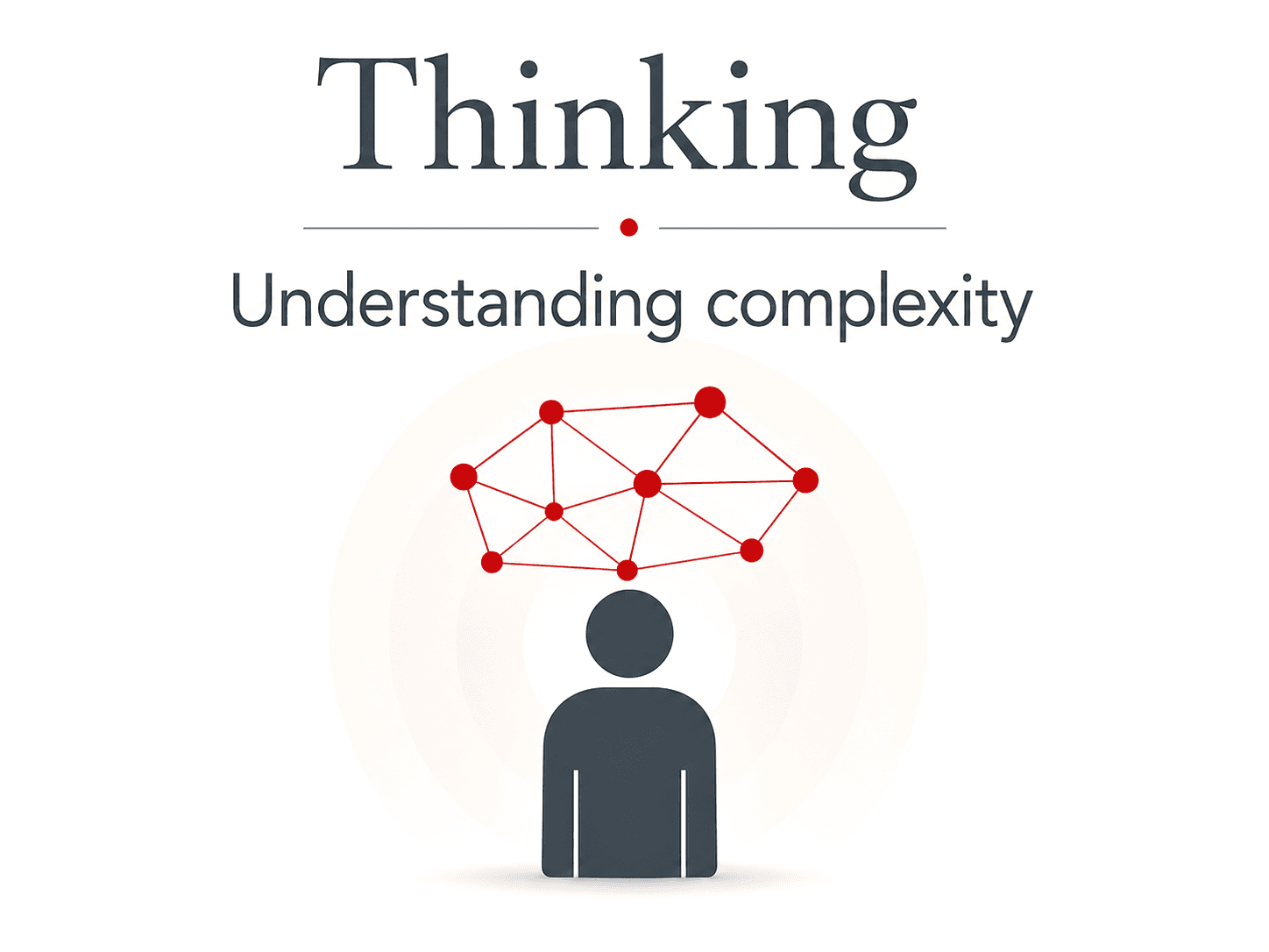 Thinking — Understanding complexity
