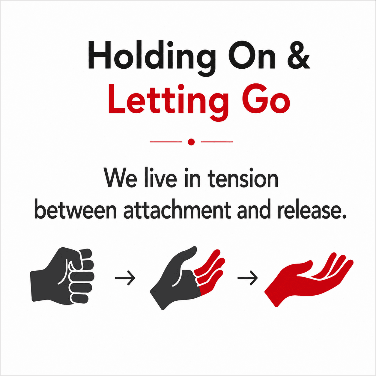 Holding On & Letting Go — We live in tension between attachment and release.